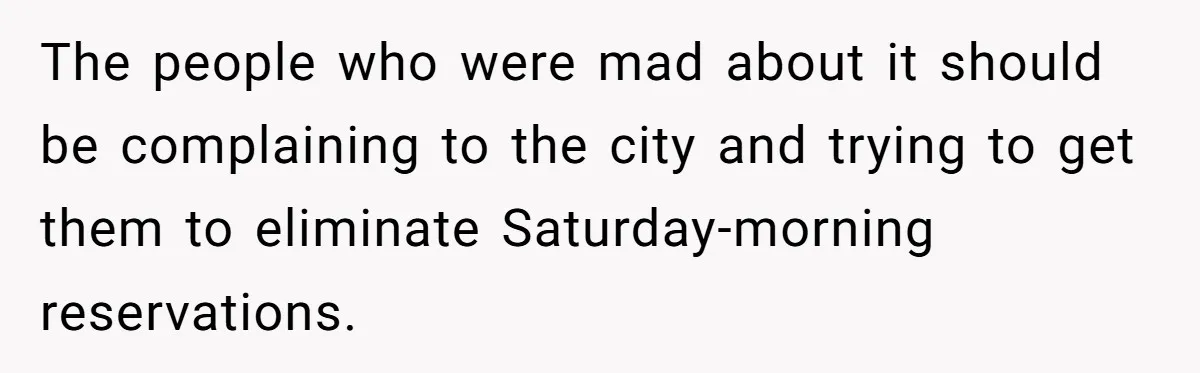Woman Wants To Pay For A Pickleball Court Reservation, But The Locals Think It’s An Unacceptable Move The people who were mad about it should be complaining to the city and trying to get them to eliminate Saturday-morning reservations.