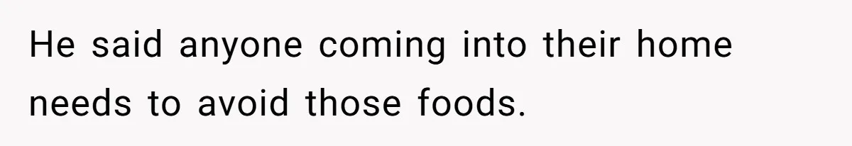 Ex Demands Dad Ban Common Foods At His Home, He Refuses And She Stops Visitation He said anyone coming into their home needs to avoid those foods.