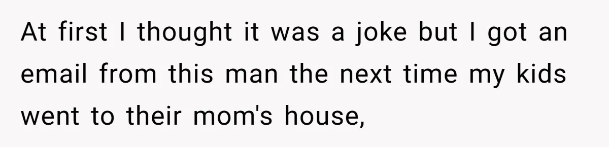 Ex Demands Dad Ban Common Foods At His Home, He Refuses And She Stops Visitation At first I thought it was a joke but I got an email from this man the next time my kids went to their mom's house,