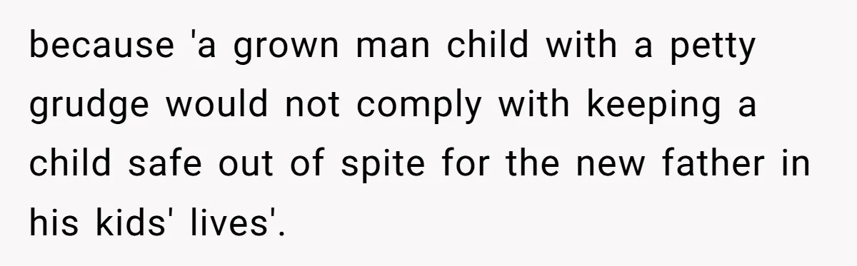 Ex Demands Dad Ban Common Foods At His Home, He Refuses And She Stops Visitation because 'a grown man child with a petty grudge would not comply with keeping a child safe out of spite for the new father in his kids' lives'.