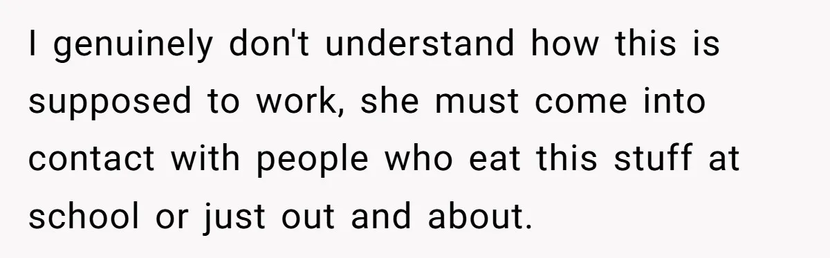 Ex Demands Dad Ban Common Foods At His Home, He Refuses And She Stops Visitation I genuinely don't understand how this is supposed to work, she must come into contact with people who eat this stuff at school or just out and about.