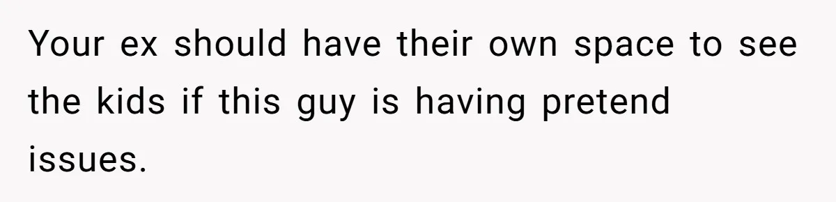 Ex Demands Dad Ban Common Foods At His Home, He Refuses And She Stops Visitation Your ex should have their own space to see the kids if this guy is having pretend issues.