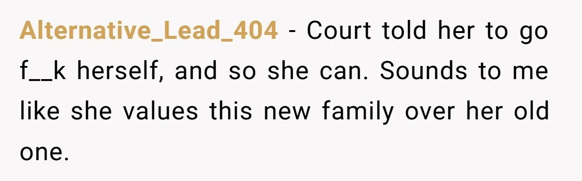 Ex Demands Dad Ban Common Foods At His Home, He Refuses And She Stops Visitation Alternative_Lead_404 − Court told her to go f__k herself, and so she can. Sounds to me like she values this new family over her old one.