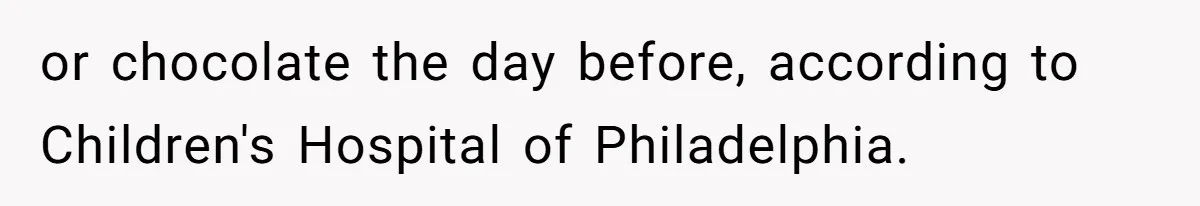Ex Demands Dad Ban Common Foods At His Home, He Refuses And She Stops Visitation or chocolate the day before, according to Children's Hospital of Philadelphia.