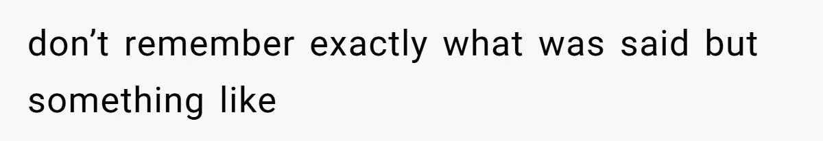 Partner Defends A Stressed Mother Against Her Boyfriends Harsh Reaction To A Dangerous Situation don’t remember exactly what was said but something like