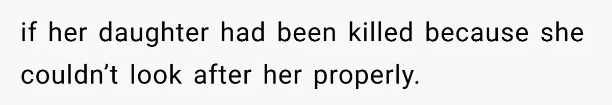 Partner Defends A Stressed Mother Against Her Boyfriends Harsh Reaction To A Dangerous Situation if her daughter had been killed because she couldn’t look after her properly.