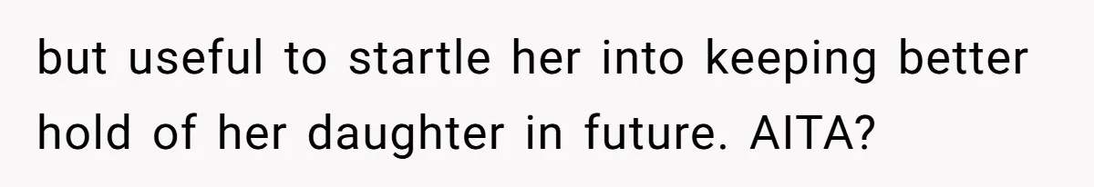Partner Defends A Stressed Mother Against Her Boyfriends Harsh Reaction To A Dangerous Situation but useful to startle her into keeping better hold of her daughter in future. AITA?