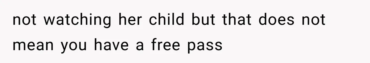 Partner Defends A Stressed Mother Against Her Boyfriends Harsh Reaction To A Dangerous Situation not watching her child but that does not mean you have a free pass