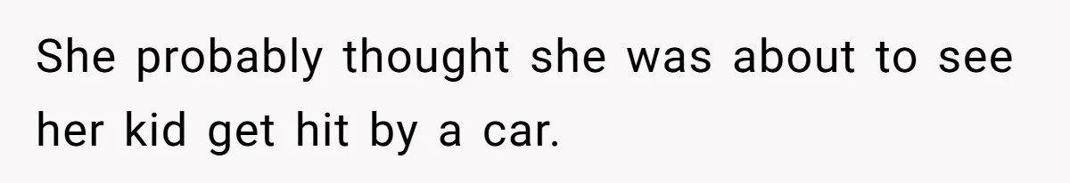 Partner Defends A Stressed Mother Against Her Boyfriends Harsh Reaction To A Dangerous Situation She probably thought she was about to see her kid get hit by a car.