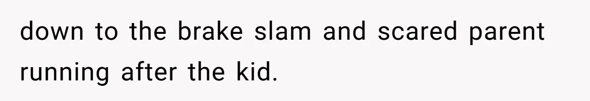 Partner Defends A Stressed Mother Against Her Boyfriends Harsh Reaction To A Dangerous Situation down to the brake slam and scared parent running after the kid.