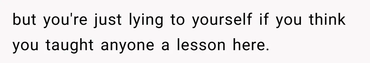 Partner Defends A Stressed Mother Against Her Boyfriends Harsh Reaction To A Dangerous Situation but you're just lying to yourself if you think you taught anyone a lesson here.