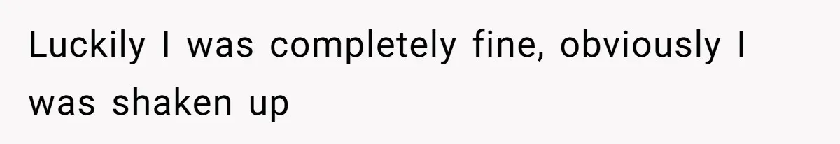 Partner Defends A Stressed Mother Against Her Boyfriends Harsh Reaction To A Dangerous Situation Luckily I was completely fine, obviously I was shaken up