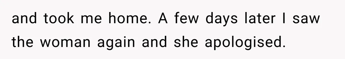 Partner Defends A Stressed Mother Against Her Boyfriends Harsh Reaction To A Dangerous Situation and took me home. A few days later I saw the woman again and she apologised.