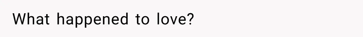 What happened to love?