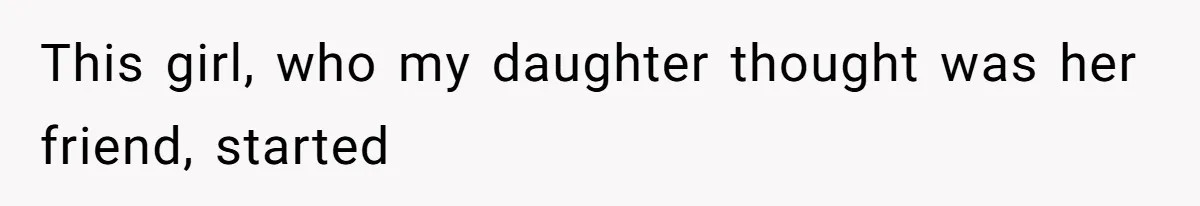 This girl, who my daughter thought was her friend, started