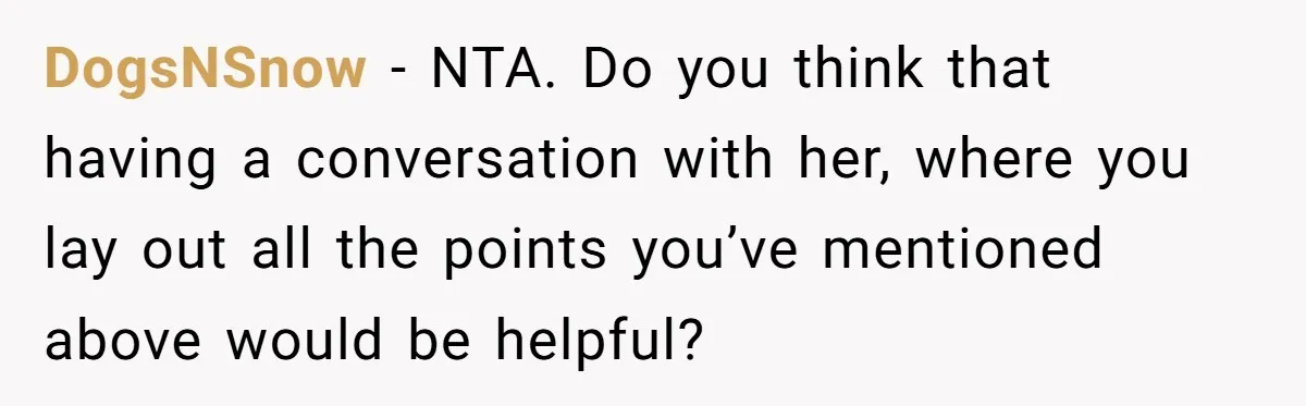 He Refused to Use His Realtor Girlfriend to Buy a House, and Now She’s Furious DogsNSnow − NTA. Do you think that having a conversation with her, where you lay out all the points you’ve mentioned above would be helpful?