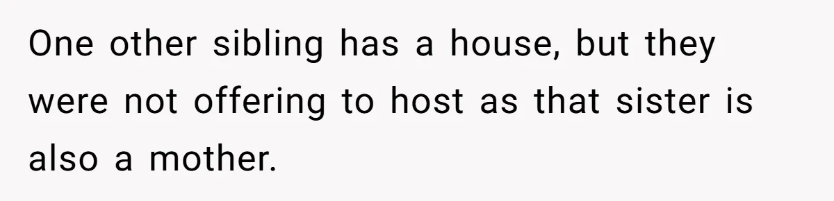 She Refused to Host Mother’s Day for Her In-Laws, and Somehow That Became Her Fault One other sibling has a house, but they were not offering to host as that sister is also a mother.