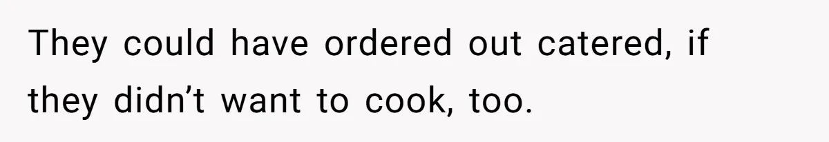 She Refused to Host Mother’s Day for Her In-Laws, and Somehow That Became Her Fault They could have ordered out catered, if they didn’t want to cook, too.