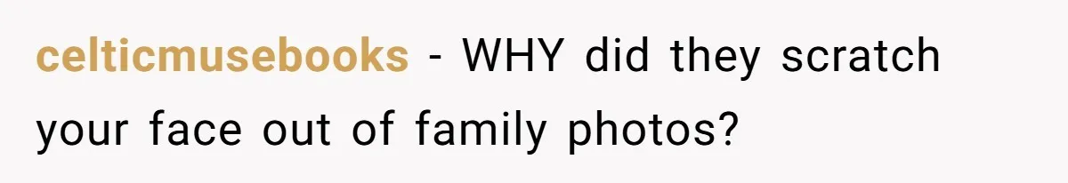 She Refused to Host Mother’s Day for Her In-Laws, and Somehow That Became Her Fault celticmusebooks − WHY did they scratch your face out of family photos?