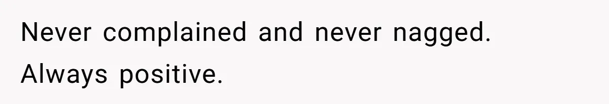 Husband Leaves Wife Of 20 Years For “Exciting” Younger Woman. Now He’s Miserable And Begging To Go Back Never complained and never nagged. Always positive.