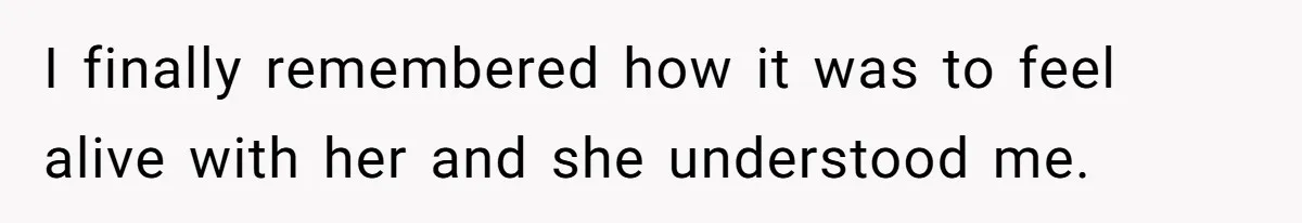 Husband Leaves Wife Of 20 Years For “Exciting” Younger Woman. Now He’s Miserable And Begging To Go Back I finally remembered how it was to feel alive with her and she understood me.