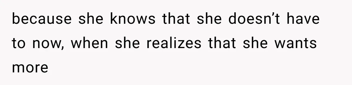 Husband Leaves Wife Of 20 Years For “Exciting” Younger Woman. Now He’s Miserable And Begging To Go Back because she knows that she doesn’t have to now, when she realizes that she wants more