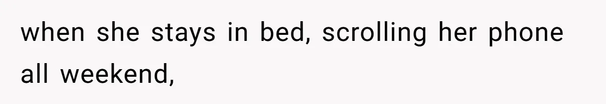 Husband Leaves Wife Of 20 Years For “Exciting” Younger Woman. Now He’s Miserable And Begging To Go Back when she stays in bed, scrolling her phone all weekend,