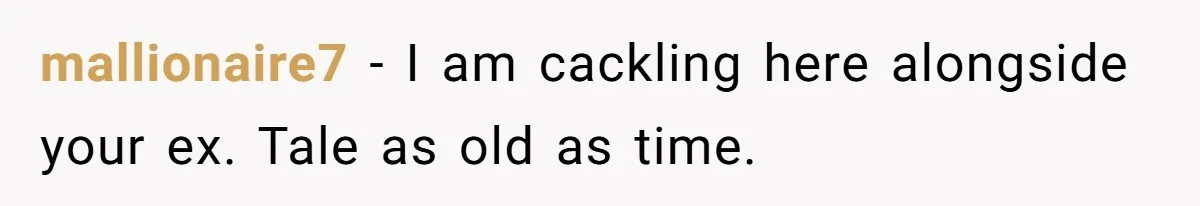 Husband Leaves Wife Of 20 Years For “Exciting” Younger Woman. Now He’s Miserable And Begging To Go Back mallionaire7 − I am cackling here alongside your ex. Tale as old as time.