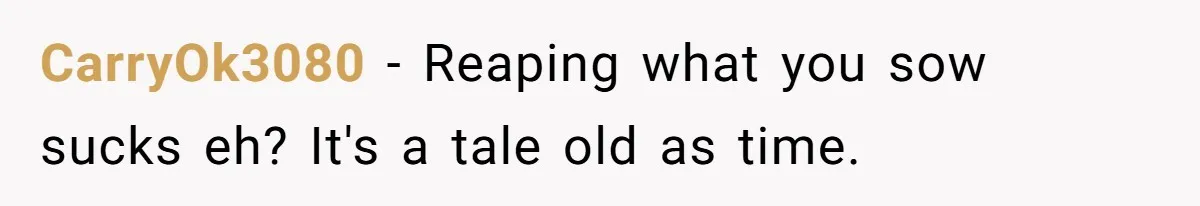 Husband Leaves Wife Of 20 Years For “Exciting” Younger Woman. Now He’s Miserable And Begging To Go Back CarryOk3080 − Reaping what you sow sucks eh? It's a tale old as time.