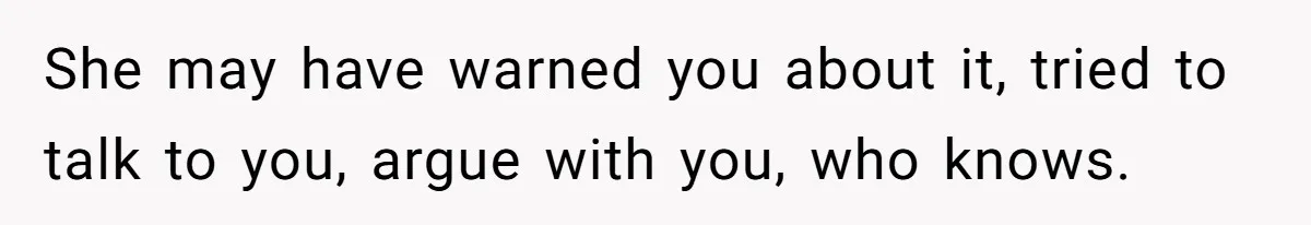 Husband Leaves Wife Of 20 Years For “Exciting” Younger Woman. Now He’s Miserable And Begging To Go Back She may have warned you about it, tried to talk to you, argue with you, who knows.