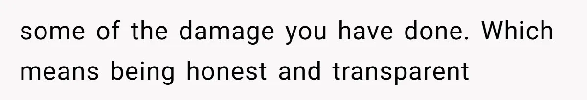 Husband Leaves Wife Of 20 Years For “Exciting” Younger Woman. Now He’s Miserable And Begging To Go Back some of the damage you have done. Which means being honest and transparent