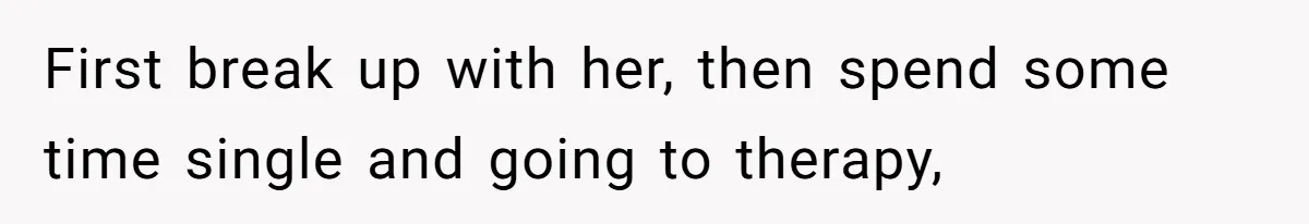 Husband Leaves Wife Of 20 Years For “Exciting” Younger Woman. Now He’s Miserable And Begging To Go Back First break up with her, then spend some time single and going to therapy,