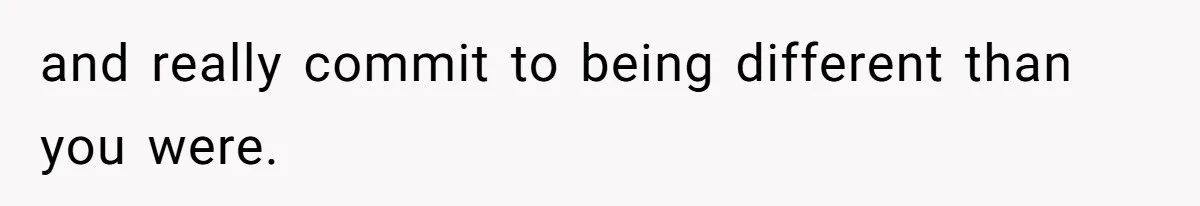 Husband Leaves Wife Of 20 Years For “Exciting” Younger Woman. Now He’s Miserable And Begging To Go Back and really commit to being different than you were.