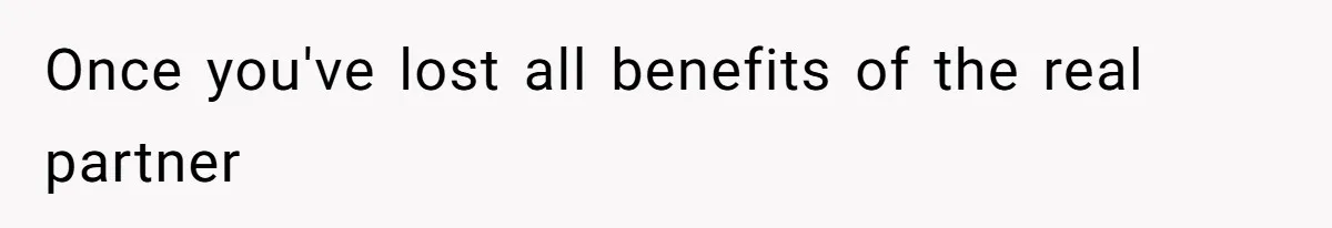 Husband Leaves Wife Of 20 Years For “Exciting” Younger Woman. Now He’s Miserable And Begging To Go Back Once you've lost all benefits of the real partner