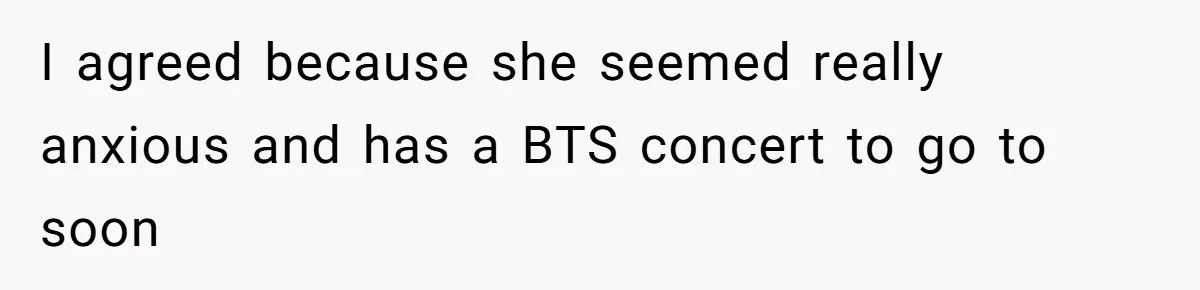 He Flew Across the Country to Help His Sister After Childbirth, Then Realized He’d Been Treated Like Unpaid Staff I agreed because she seemed really anxious and has a BTS concert to go to soon