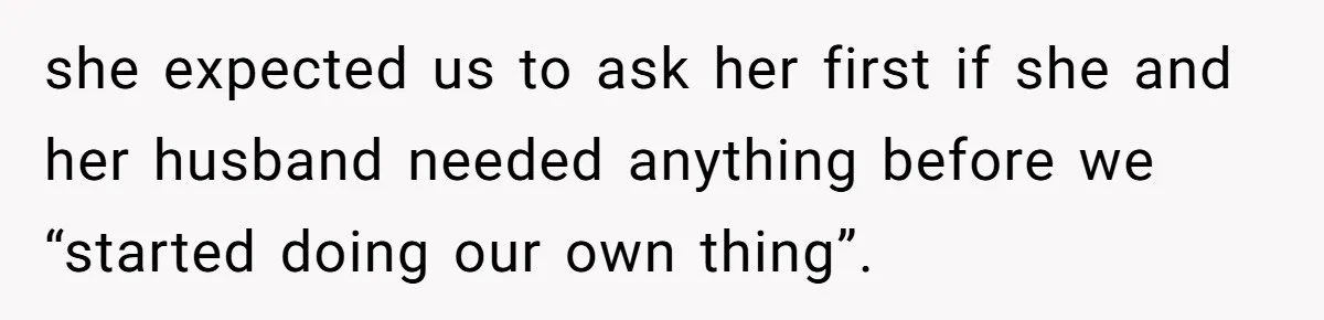 He Flew Across the Country to Help His Sister After Childbirth, Then Realized He’d Been Treated Like Unpaid Staff she expected us to ask her first if she and her husband needed anything before we “started doing our own thing”.