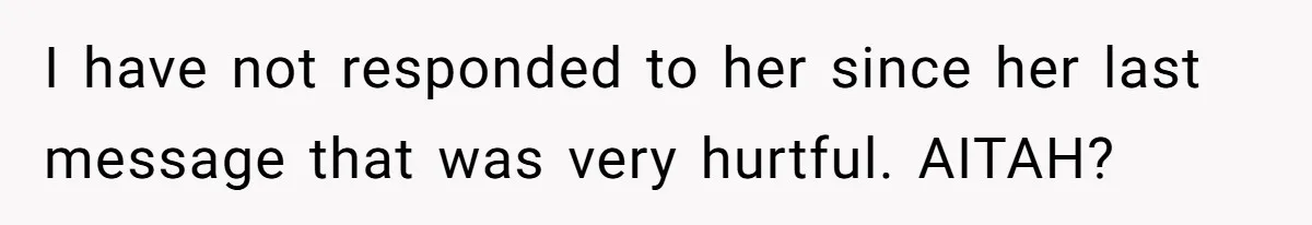 He Flew Across the Country to Help His Sister After Childbirth, Then Realized He’d Been Treated Like Unpaid Staff I have not responded to her since her last message that was very hurtful. AITAH?