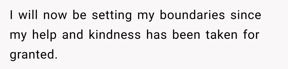 He Flew Across the Country to Help His Sister After Childbirth, Then Realized He’d Been Treated Like Unpaid Staff I will now be setting my boundaries since my help and kindness has been taken for granted.
