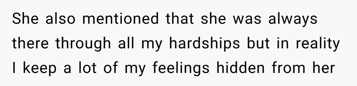 He Flew Across the Country to Help His Sister After Childbirth, Then Realized He’d Been Treated Like Unpaid Staff She also mentioned that she was always there through all my hardships but in reality I keep a lot of my feelings hidden from her
