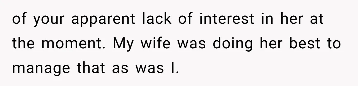 He Flew Across the Country to Help His Sister After Childbirth, Then Realized He’d Been Treated Like Unpaid Staff of your apparent lack of interest in her at the moment. My wife was doing her best to manage that as was I.