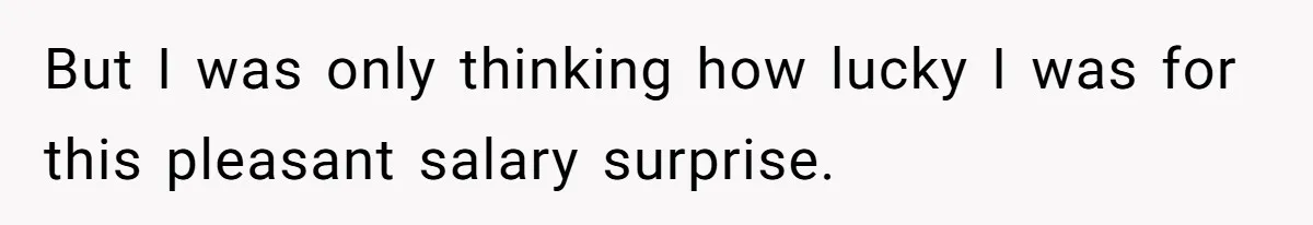 He Thought He’d Landed the Perfect Remote Teaching Job, Until One Paycheck Changed Everything But I was only thinking how lucky I was for this pleasant salary surprise.