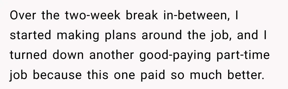 He Thought He’d Landed the Perfect Remote Teaching Job, Until One Paycheck Changed Everything Over the two-week break in-between, I started making plans around the job, and I turned down another good-paying part-time job because this one paid so much better.