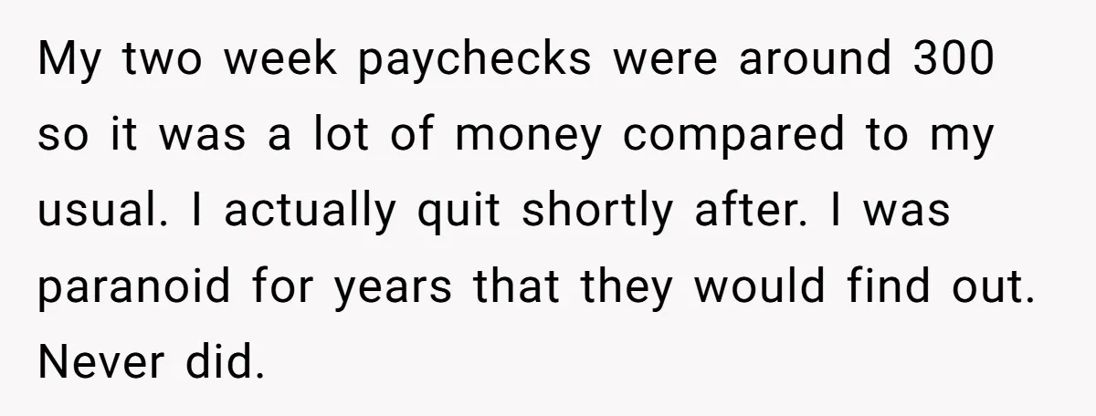 He Thought He’d Landed the Perfect Remote Teaching Job, Until One Paycheck Changed Everything My two week paychecks were around 300 so it was a lot of money compared to my usual. I actually quit shortly after. I was paranoid for years that they...