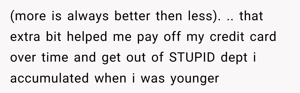 He Thought He’d Landed the Perfect Remote Teaching Job, Until One Paycheck Changed Everything (more is always better then less). .. that extra bit helped me pay off my credit card over time and get out of STUPID dept i accumulated when i was...