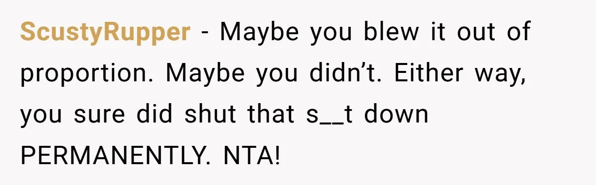 She Told Her Sister to Stop Buying Her Daughter Gifts With Strings Attached, and It Turned Into a Bigger Family Argument Than Expected ScustyRupper − Maybe you blew it out of proportion. Maybe you didn’t. Either way, you sure did shut that s__t down PERMANENTLY. NTA!