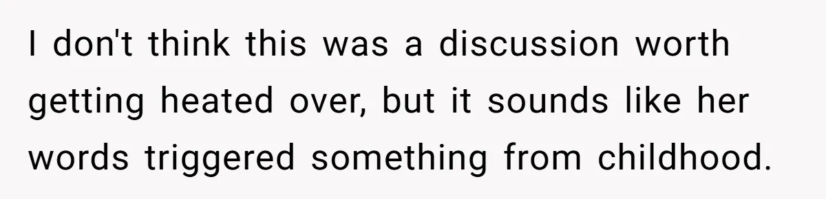 She Told Her Sister to Stop Buying Her Daughter Gifts With Strings Attached, and It Turned Into a Bigger Family Argument Than Expected I don't think this was a discussion worth getting heated over, but it sounds like her words triggered something from childhood.