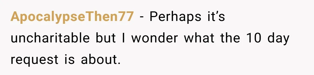 ApocalypseThen77 − Perhaps it’s uncharitable but I wonder what the 10 day request is about.