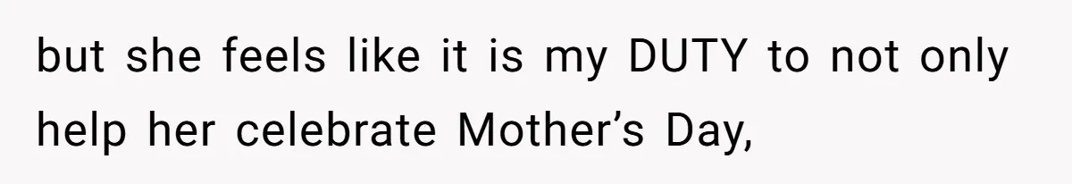 She Planned a Sweet Mother’s Day for Her Sister, Then Got Handed a Full Weekend Itinerary Instead but she feels like it is my DUTY to not only help her celebrate Mother’s Day,