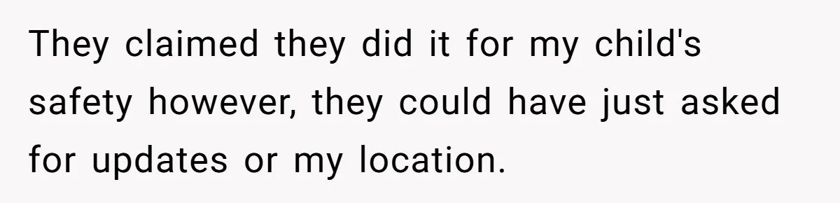 New Mom Makes Astounding Decision After Disturbing Discovery In Her Car From Partner's Family They claimed they did it for my child's safety however, they could have just asked for updates or my location.