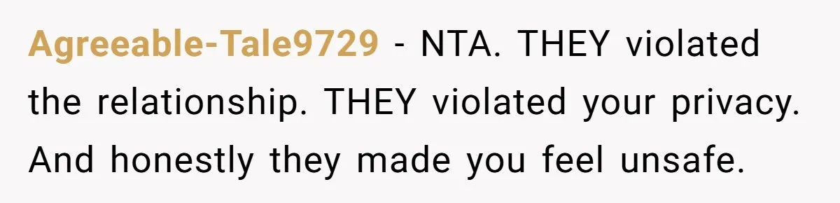New Mom Makes Astounding Decision After Disturbing Discovery In Her Car From Partner's Family Agreeable-Tale9729 − NTA. THEY violated the relationship. THEY violated your privacy. And honestly they made you feel unsafe.